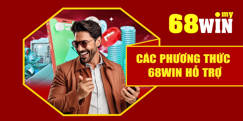Các phương thức rút tiền 68Win hỗ trợ