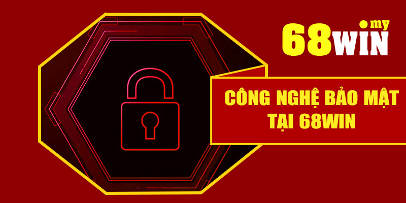Công nghệ bảo mật trong chính sách bảo mật 68Win