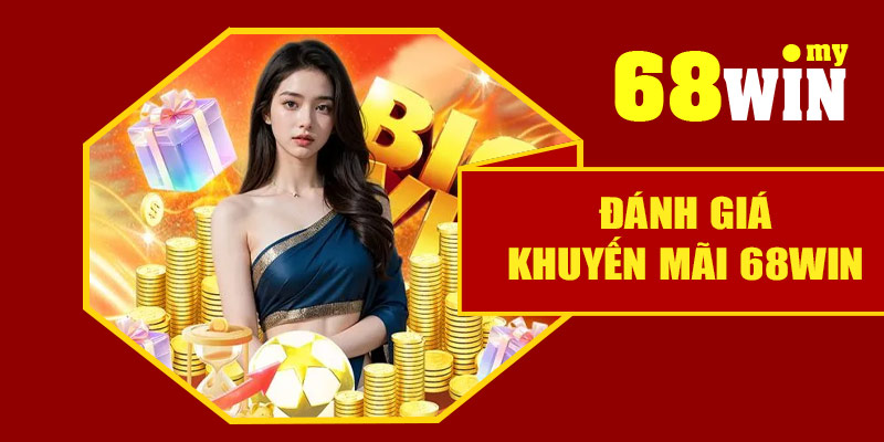 Đánh giá chương trình khuyến mãi 68Win