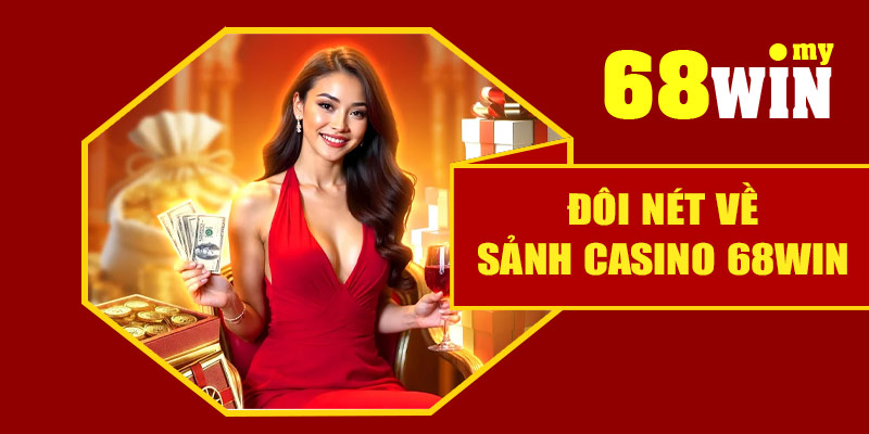 Đôi nét về sảnh Casino 68Win