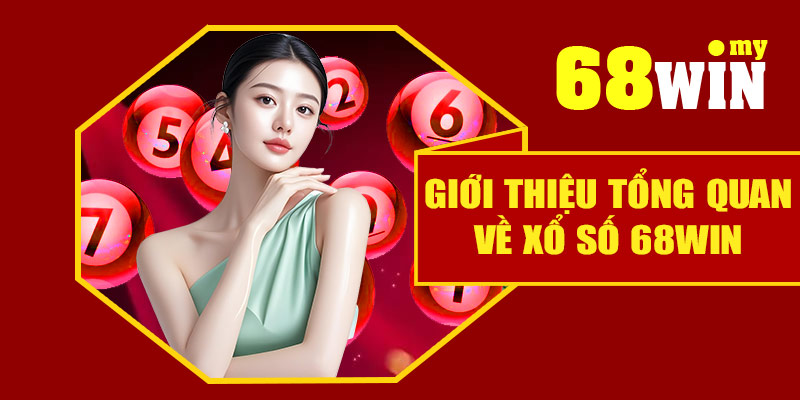 Giới thiệu tổng quan về xổ số 68Win