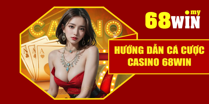 Hướng dẫn cá cược casino 68Win