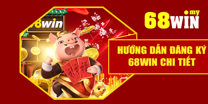 Hướng dẫn đăng ký tài khoản 68Win chi tiết