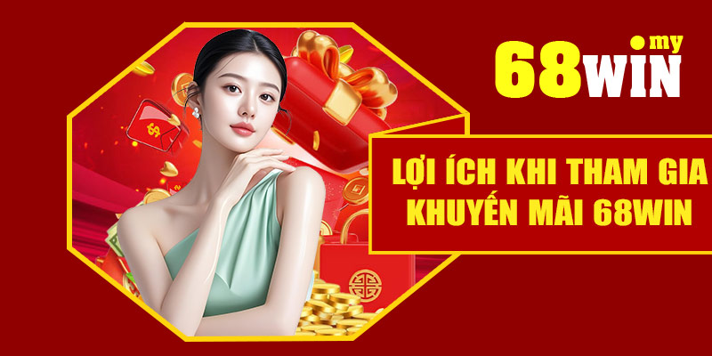 Lợi ích khi tham gia khuyến mãi 68Win