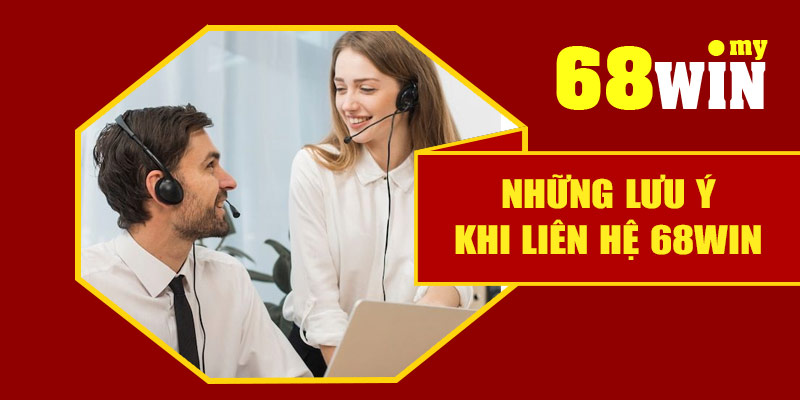 Những lưu ý khi liên hệ 68Win