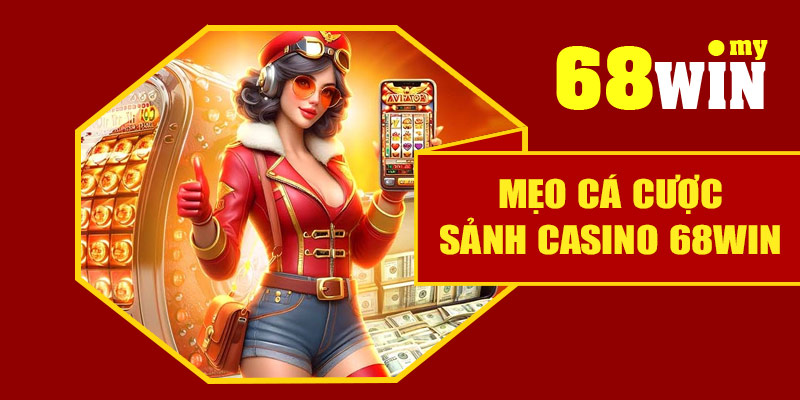 Mẹo cá cược sảnh casino 68Win