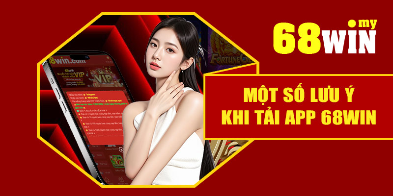 Một số lưu ý khi tải app 68Win