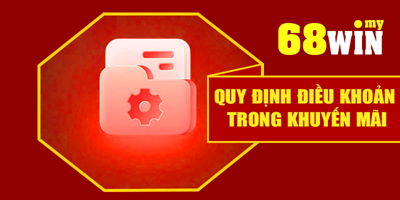 Quy định điều khoản trong khuyến mãi 68Win
