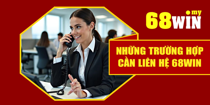 Những trường hợp cần liên hệ 68Win