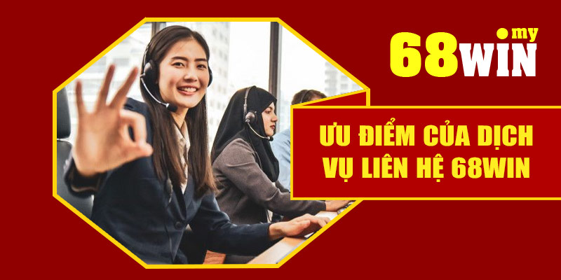 Ưu điểm của dịch vụ liên hệ 68Win